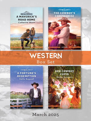 cover image of Western Box Set March 2025/A Maverick's Road Home/The Cowboy's Compromise/A Fortune's Redemption/Her Cowboy Cupid
